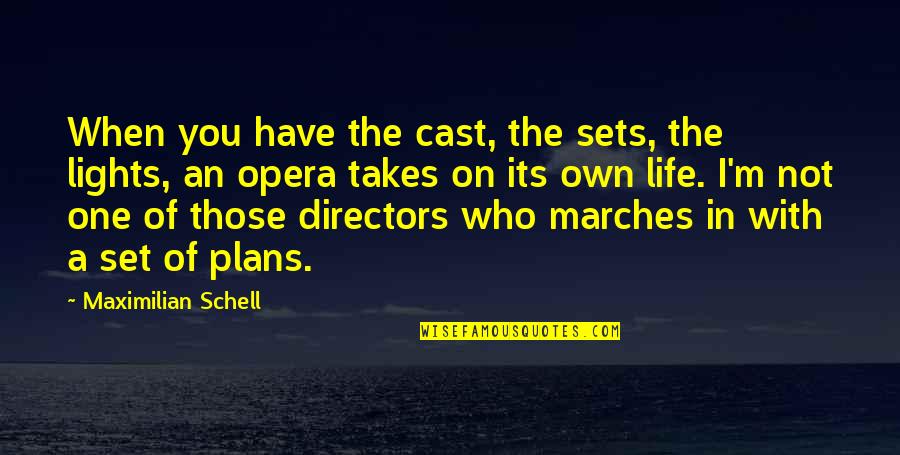 When Life Takes Over Quotes By Maximilian Schell: When you have the cast, the sets, the