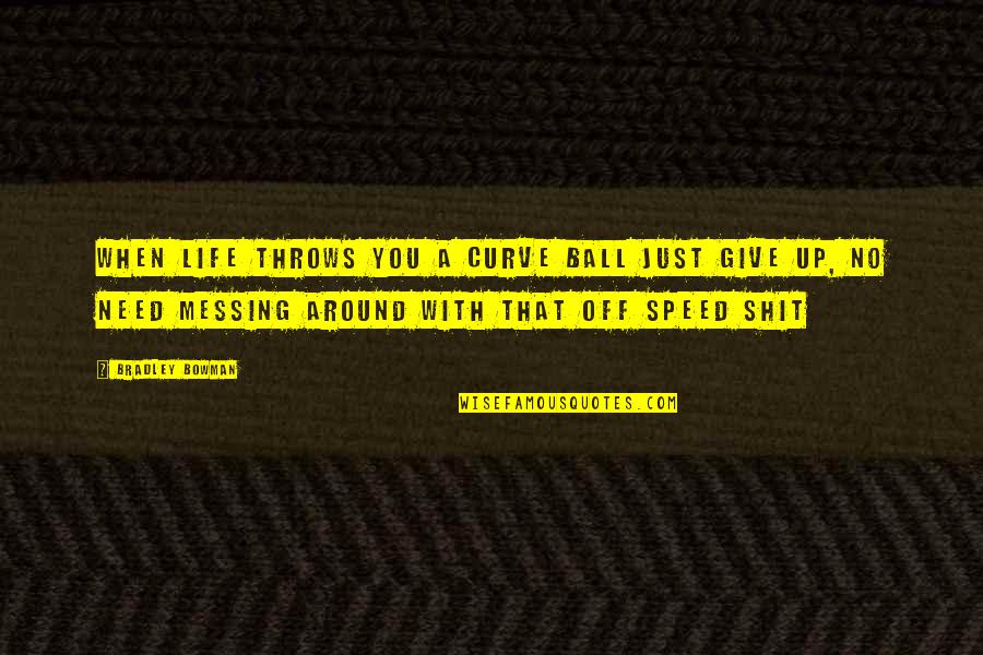 When Life Throws You A Curve Quotes By Bradley Bowman: When life throws you a curve ball just