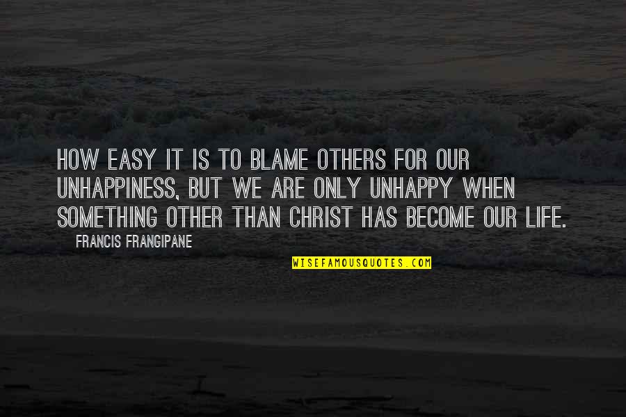When Life Was Easy Quotes By Francis Frangipane: How easy it is to blame others for