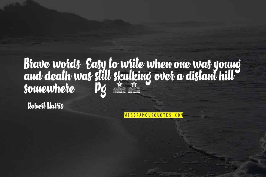 When Life Was Easy Quotes By Robert Harris: Brave words. Easy to write when one was When Life Was Easy Quotes By Robert Harris: Brave words. Easy to write when one was