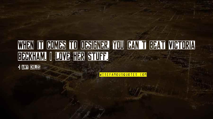 When Love Comes To You Quotes By Amy Childs: When it comes to designer, you can't beat