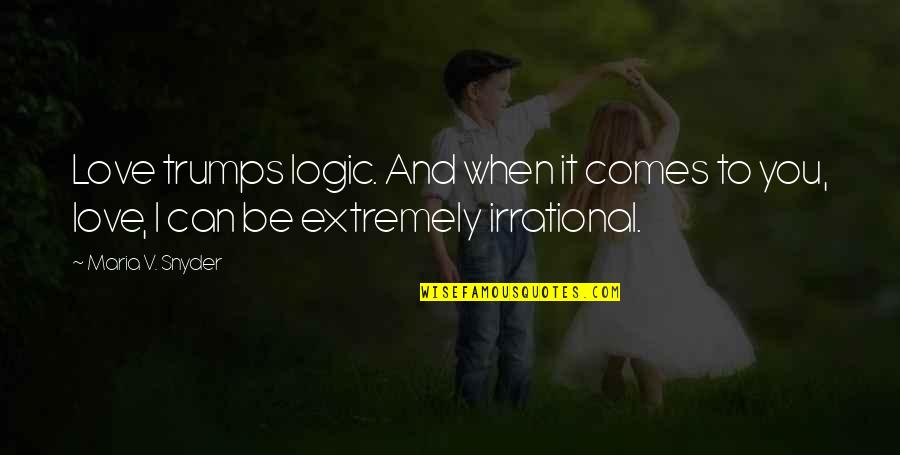 When Love Comes To You Quotes By Maria V. Snyder: Love trumps logic. And when it comes to