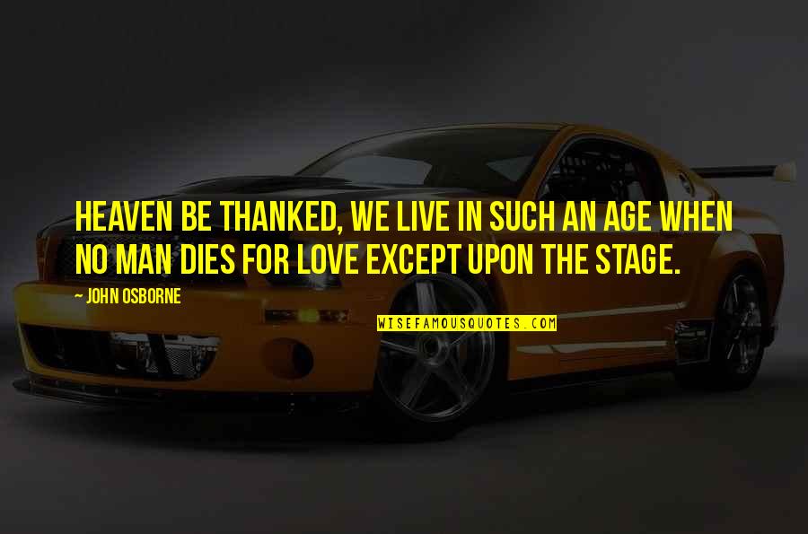 When Love Dies Quotes By John Osborne: Heaven be thanked, we live in such an