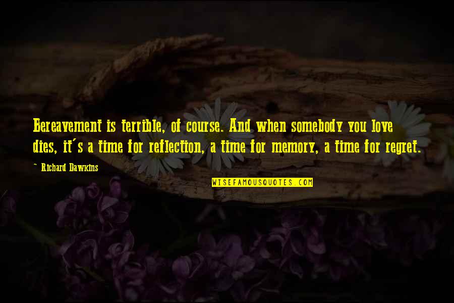 When Love Dies Quotes By Richard Dawkins: Bereavement is terrible, of course. And when somebody When Love Dies Quotes By Richard Dawkins: Bereavement is terrible, of course. And when somebody