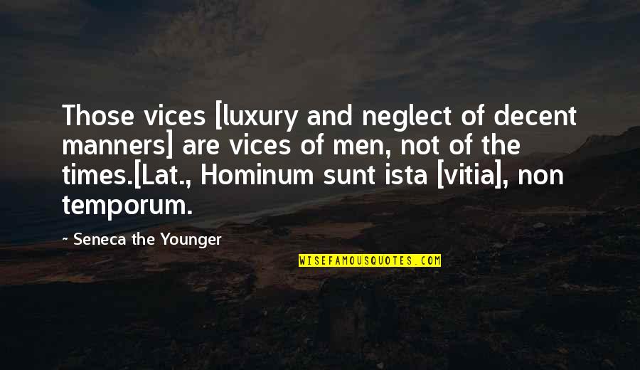 When Love Fails Quotes By Seneca The Younger: Those vices [luxury and neglect of decent manners]