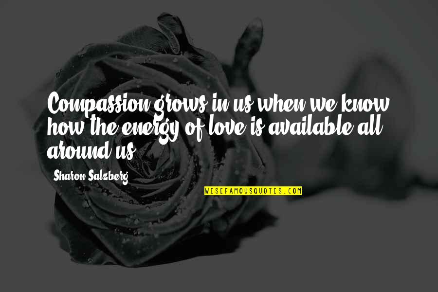 When Love Grows Quotes By Sharon Salzberg: Compassion grows in us when we know how