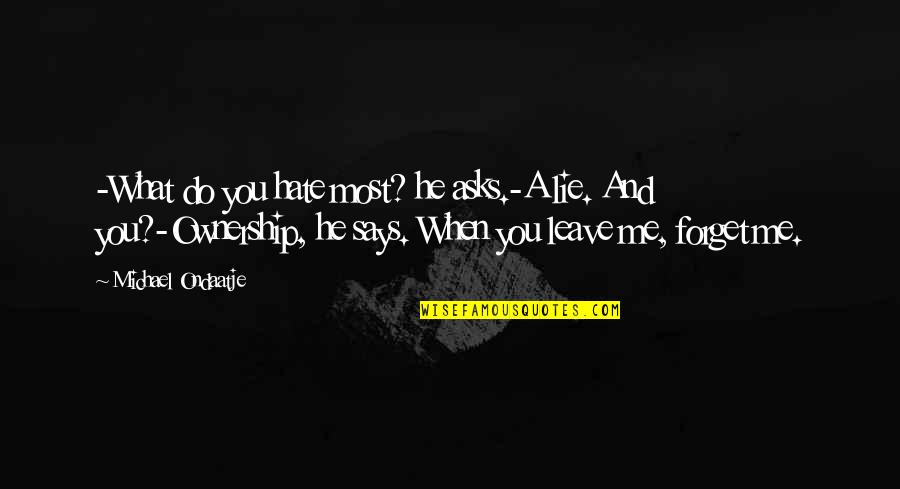 When Love Is A Lie Quotes By Michael Ondaatje: -What do you hate most? he asks.-A lie.