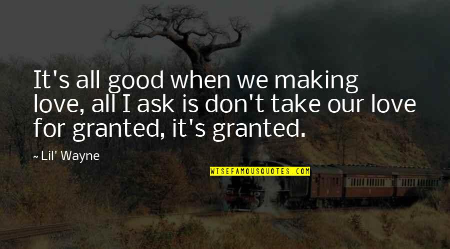 When Love Is Good Quotes By Lil' Wayne: It's all good when we making love, all When Love Is Good Quotes By Lil' Wayne: It's all good when we making love, all