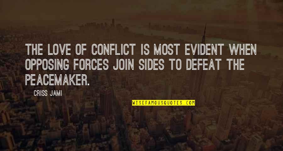 When Love Is Quotes By Criss Jami: The love of conflict is most evident when When Love Is Quotes By Criss Jami: The love of conflict is most evident when