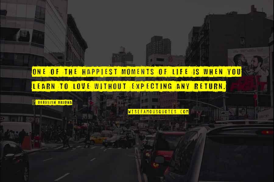 When Love Is Quotes By Debasish Mridha: One of the happiest moments of life is When Love Is Quotes By Debasish Mridha: One of the happiest moments of life is