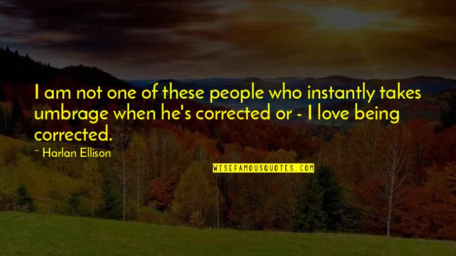 When Love Is Quotes By Harlan Ellison: I am not one of these people who When Love Is Quotes By Harlan Ellison: I am not one of these people who