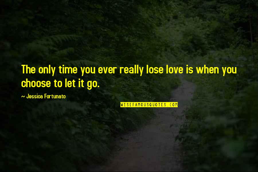 When Love Is Quotes By Jessica Fortunato: The only time you ever really lose love When Love Is Quotes By Jessica Fortunato: The only time you ever really lose love