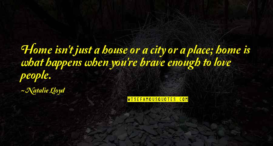 When Love Is Quotes By Natalie Lloyd: Home isn't just a house or a city When Love Is Quotes By Natalie Lloyd: Home isn't just a house or a city