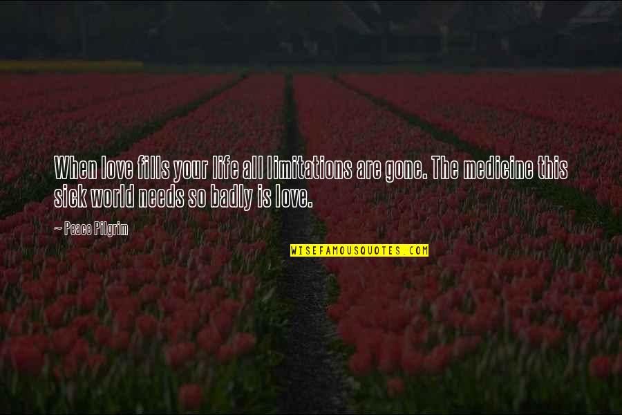 When Love Is Quotes By Peace Pilgrim: When love fills your life all limitations are When Love Is Quotes By Peace Pilgrim: When love fills your life all limitations are
