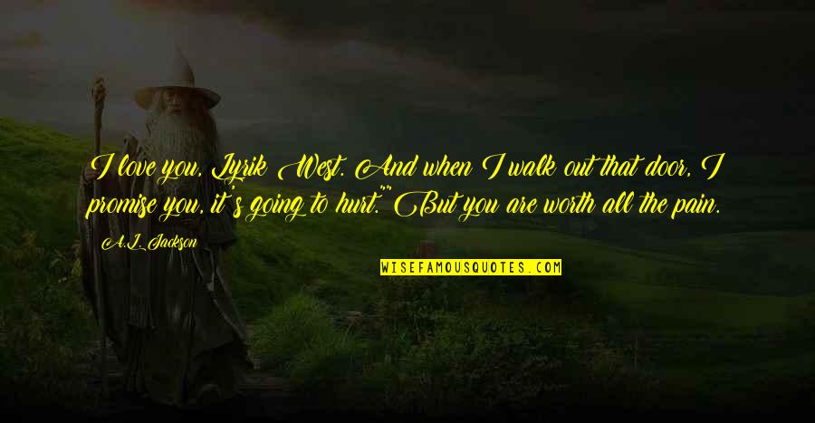 When Love Is Worth It Quotes By A.L. Jackson: I love you, Lyrik West. And when I
