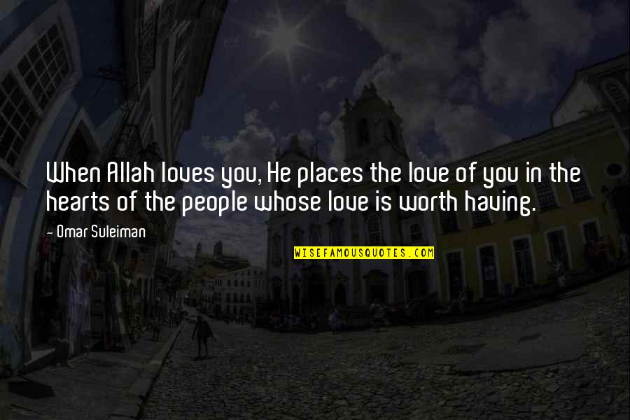 When Love Is Worth It Quotes By Omar Suleiman: When Allah loves you, He places the love
