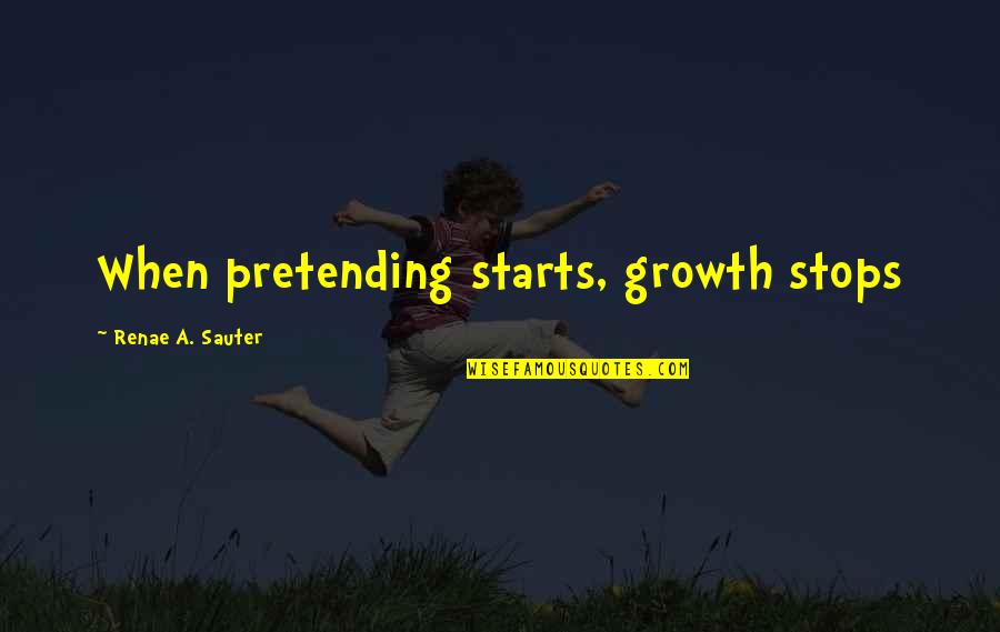 When Love Stops Quotes By Renae A. Sauter: When pretending starts, growth stops
