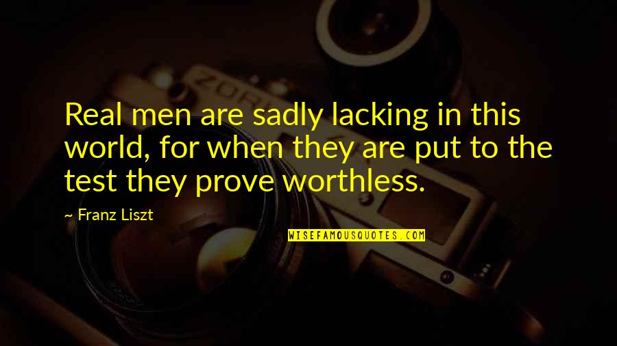 When Mom Passed Away Quotes By Franz Liszt: Real men are sadly lacking in this world, When Mom Passed Away Quotes By Franz Liszt: Real men are sadly lacking in this world,