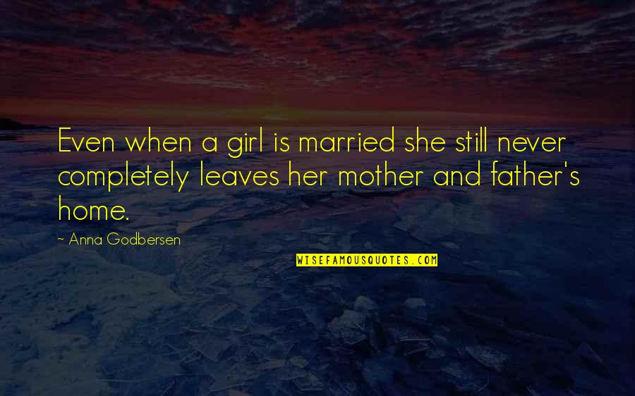 When Mother And Father Quotes By Anna Godbersen: Even when a girl is married she still When Mother And Father Quotes By Anna Godbersen: Even when a girl is married she still