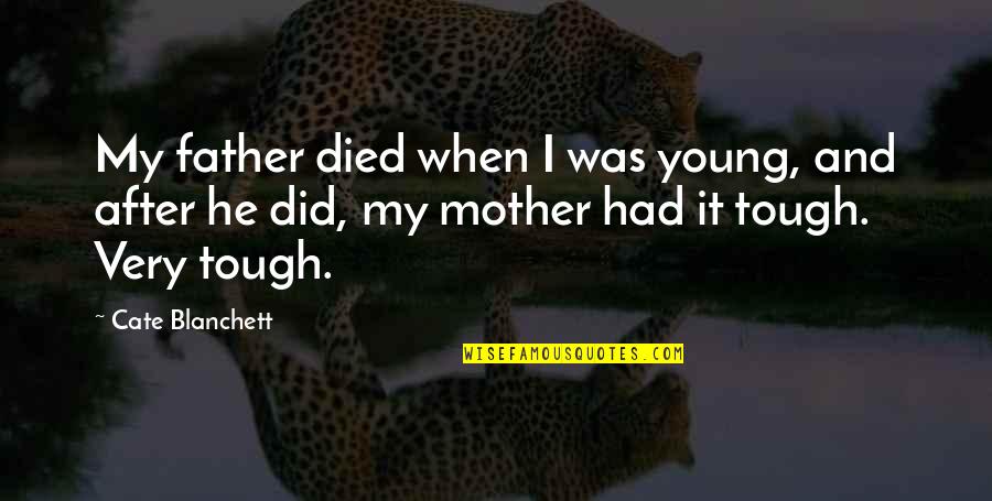 When Mother And Father Quotes By Cate Blanchett: My father died when I was young, and When Mother And Father Quotes By Cate Blanchett: My father died when I was young, and