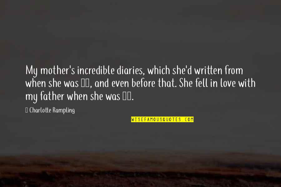 When Mother And Father Quotes By Charlotte Rampling: My mother's incredible diaries, which she'd written from When Mother And Father Quotes By Charlotte Rampling: My mother's incredible diaries, which she'd written from