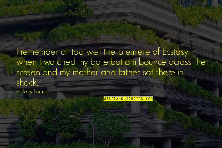 When Mother And Father Quotes By Hedy Lamarr: I remember all too well the premiere of When Mother And Father Quotes By Hedy Lamarr: I remember all too well the premiere of