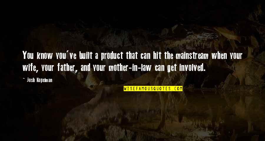 When Mother And Father Quotes By Josh Kopelman: You know you've built a product that can When Mother And Father Quotes By Josh Kopelman: You know you've built a product that can
