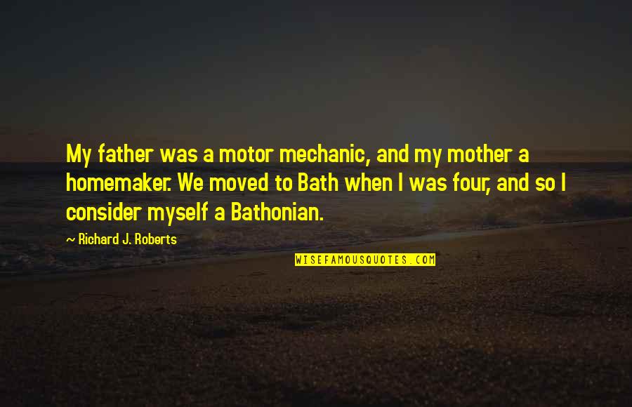 When Mother And Father Quotes By Richard J. Roberts: My father was a motor mechanic, and my When Mother And Father Quotes By Richard J. Roberts: My father was a motor mechanic, and my