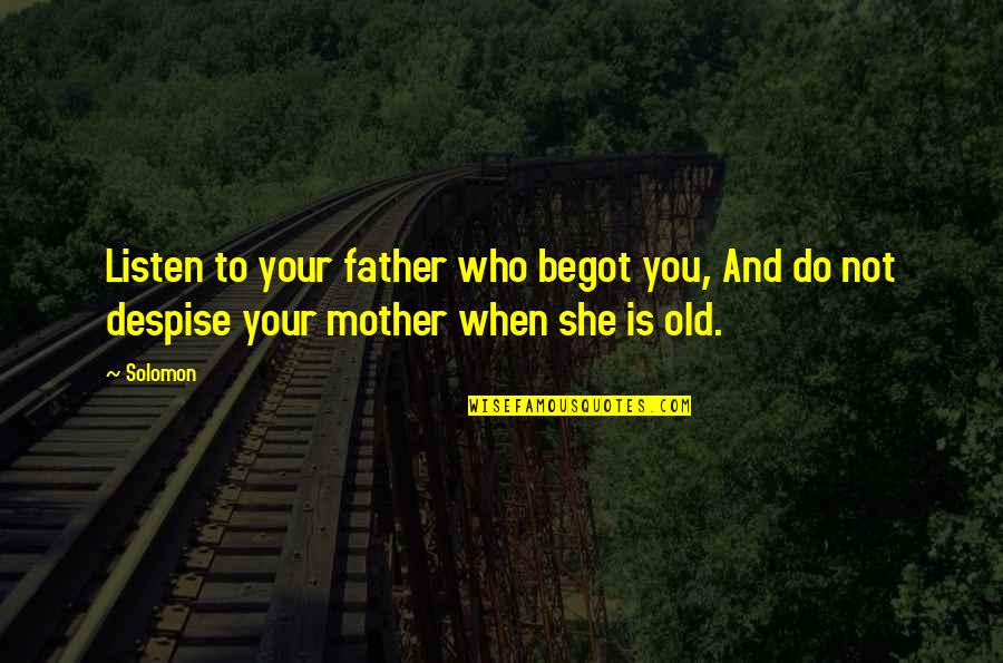 When Mother And Father Quotes By Solomon: Listen to your father who begot you, And