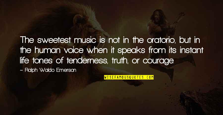 When Music Speaks Quotes By Ralph Waldo Emerson: The sweetest music is not in the oratorio,