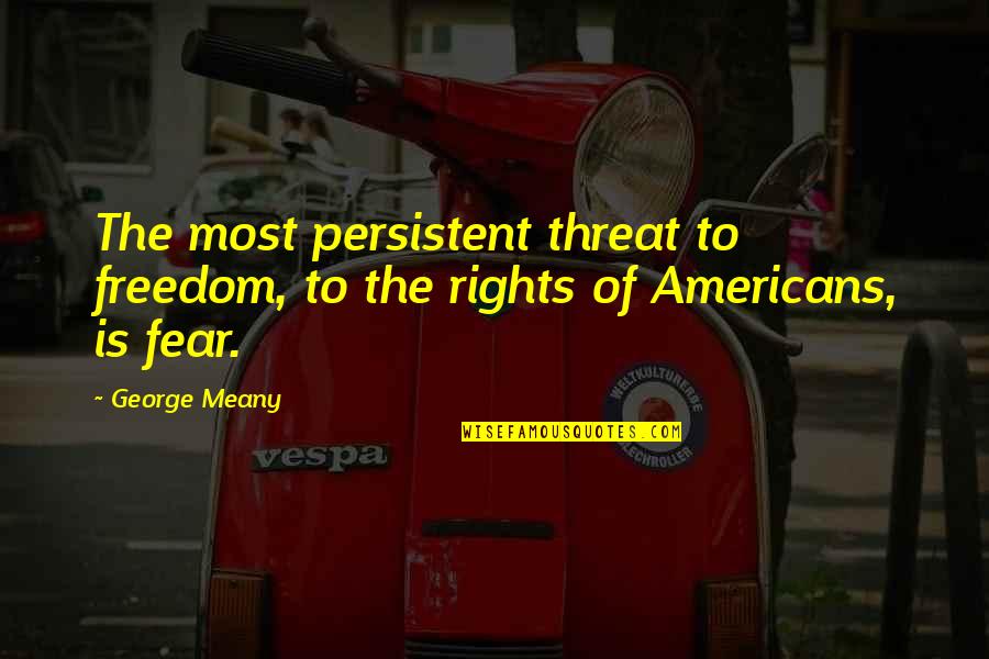 When Nightmares Become Reality Quotes By George Meany: The most persistent threat to freedom, to the