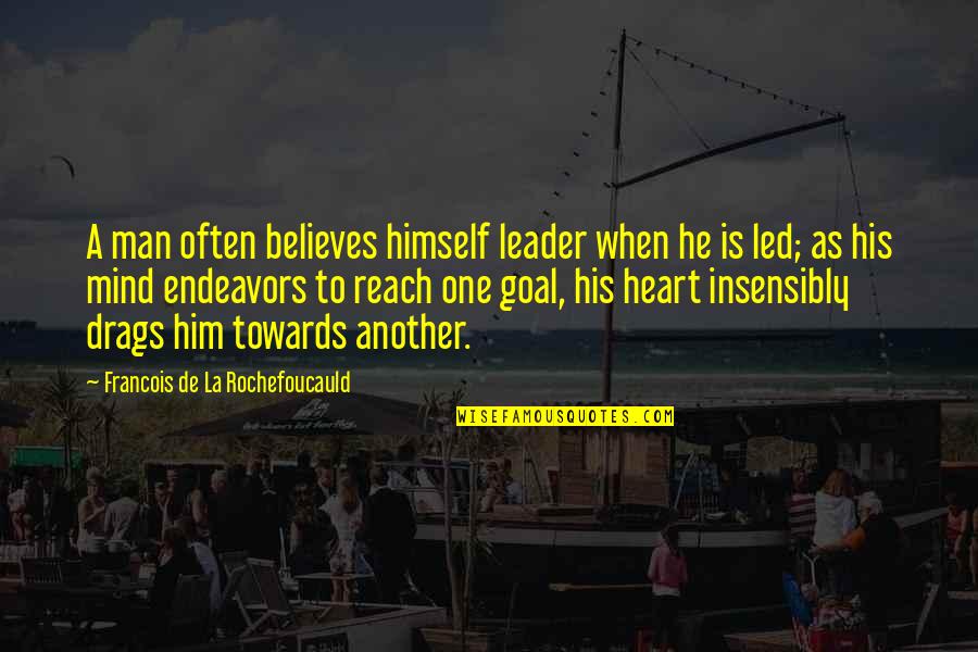 When No One Believes In You Quotes By Francois De La Rochefoucauld: A man often believes himself leader when he