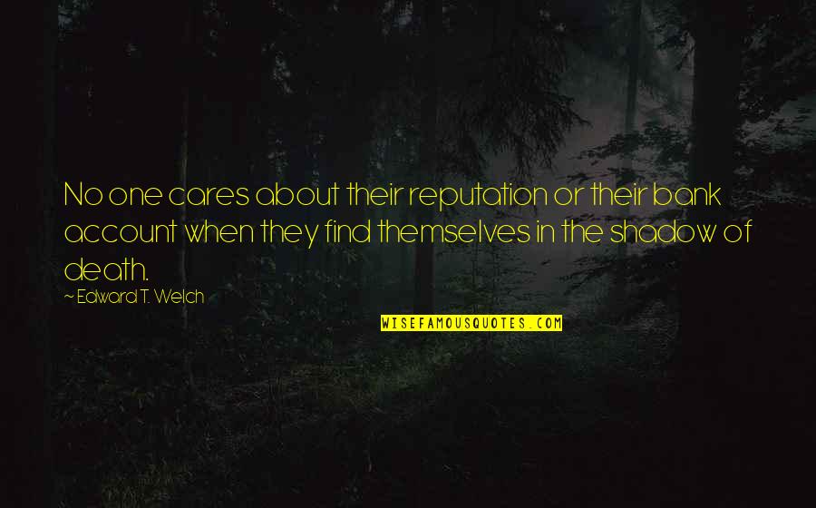When No One Cares Quotes By Edward T. Welch: No one cares about their reputation or their