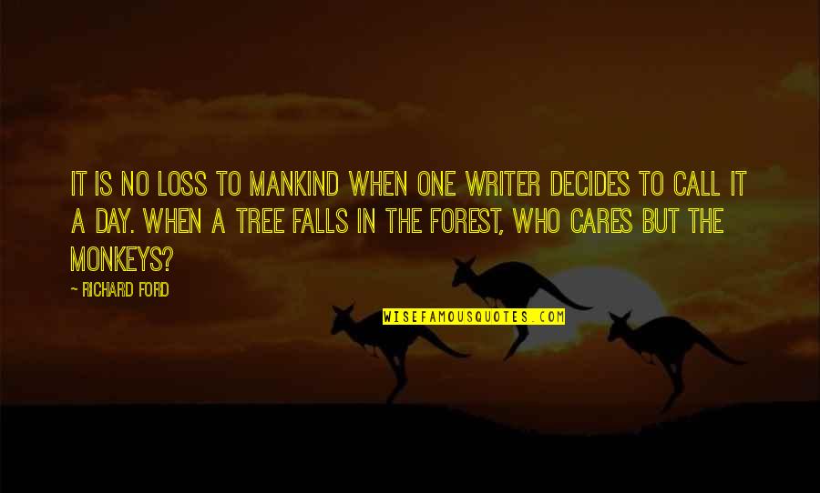 When No One Cares Quotes By Richard Ford: It is no loss to mankind when one