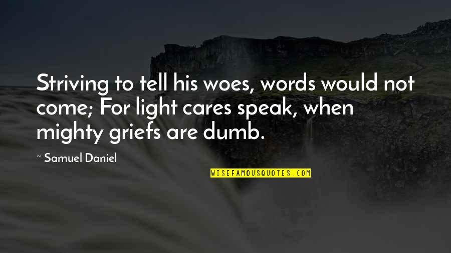 When Not To Speak Quotes By Samuel Daniel: Striving to tell his woes, words would not