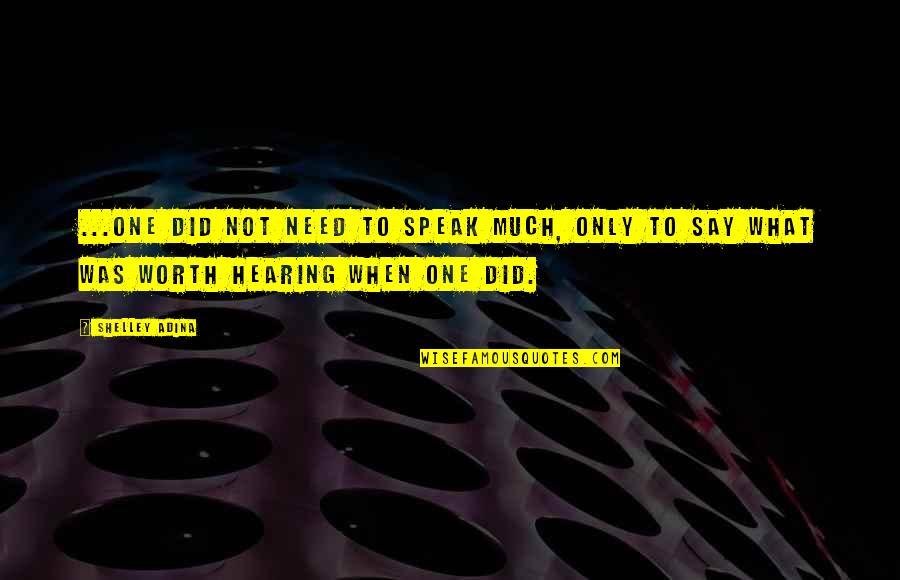 When Not To Speak Quotes By Shelley Adina: ...one did not need to speak much, only