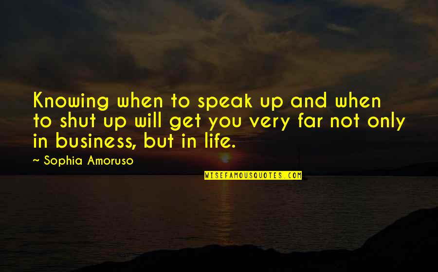 When Not To Speak Quotes By Sophia Amoruso: Knowing when to speak up and when to