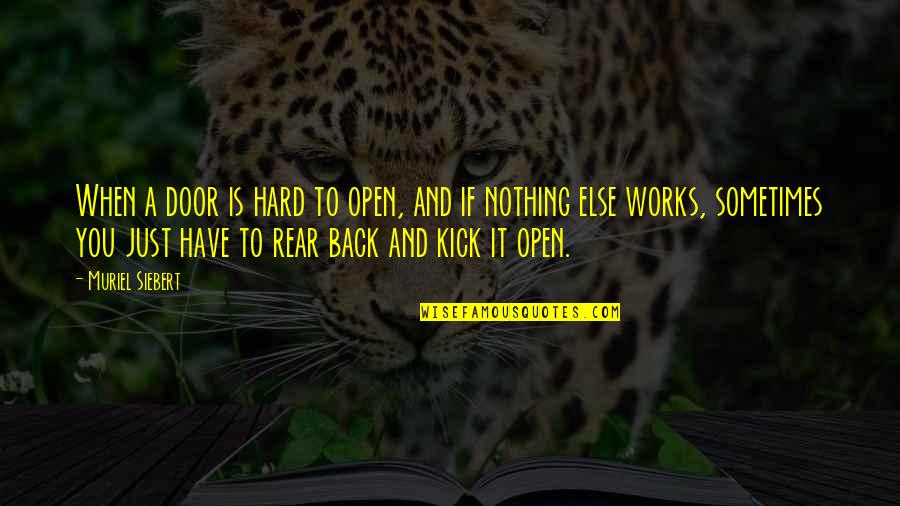 When Nothing Else Works Quotes By Muriel Siebert: When a door is hard to open, and