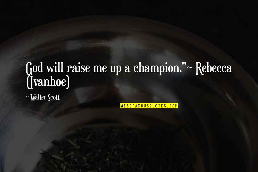 When Nothing Mattered Quotes By Walter Scott: God will raise me up a champion."~ Rebecca