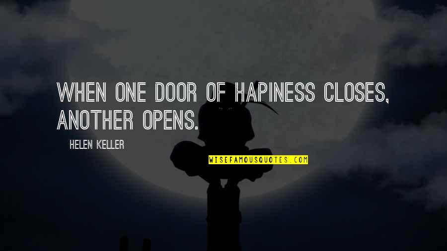 When One Door Closes And Another Opens Quotes By Helen Keller: When one door of hapiness closes, another opens.