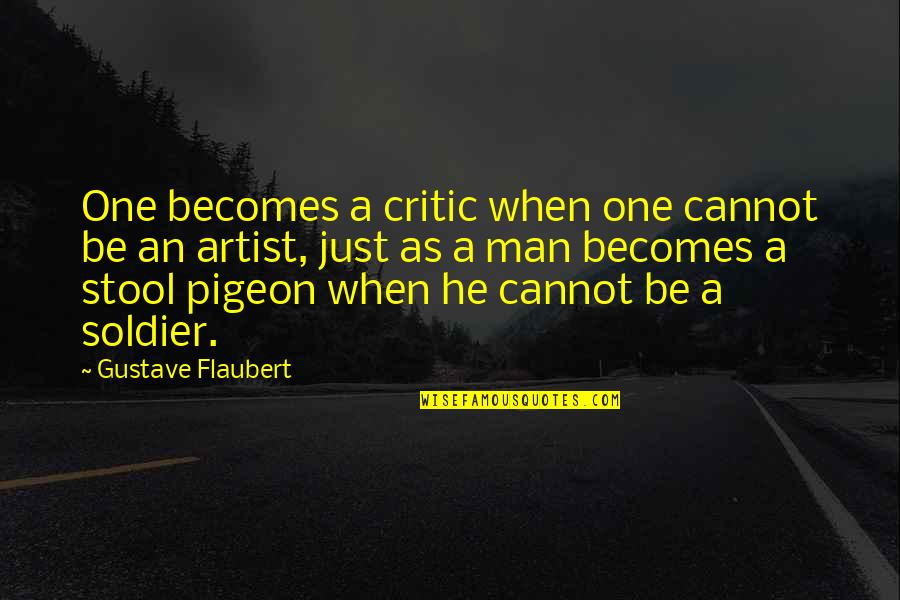 When One Quotes By Gustave Flaubert: One becomes a critic when one cannot be
