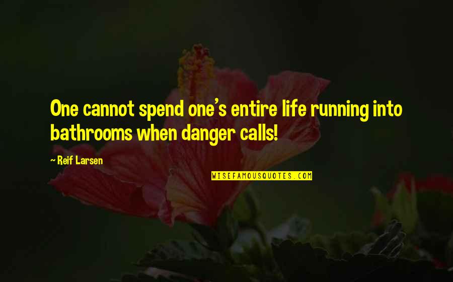 When One Quotes By Reif Larsen: One cannot spend one's entire life running into