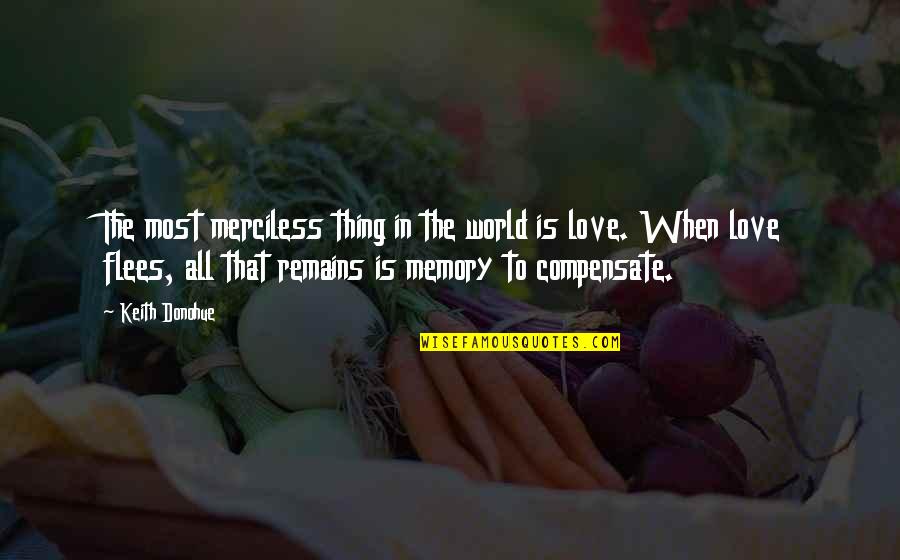 When Only Love Remains Quotes By Keith Donohue: The most merciless thing in the world is