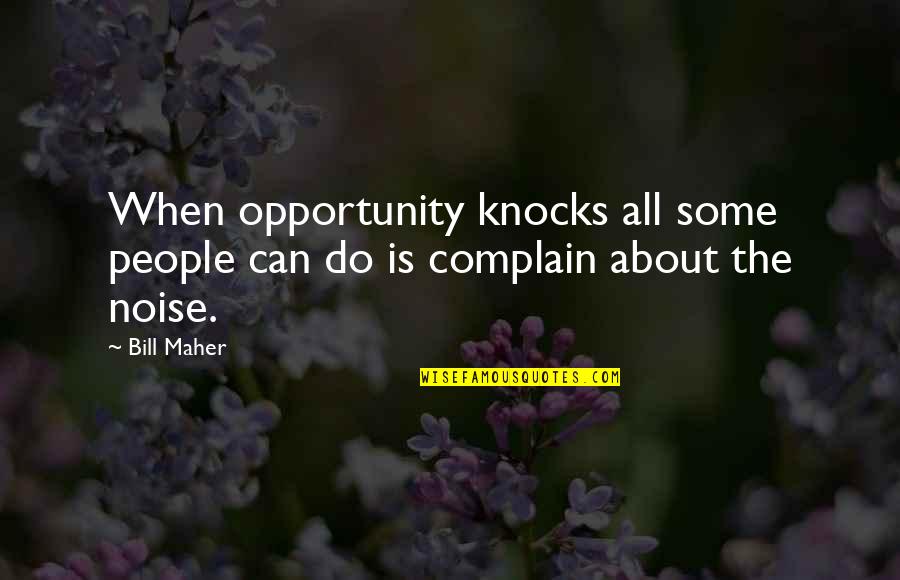 When Opportunity Knocks Quotes By Bill Maher: When opportunity knocks all some people can do