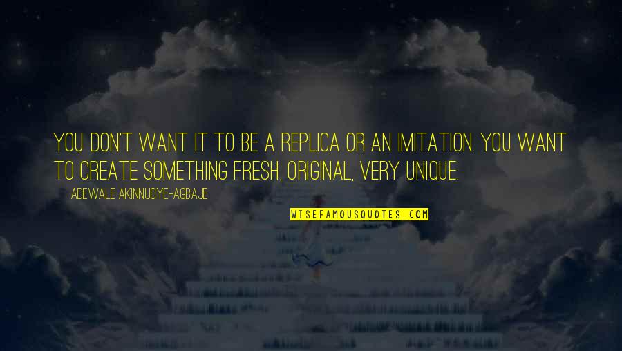 When Our Eyes Meet For The First Time Quotes By Adewale Akinnuoye-Agbaje: You don't want it to be a replica