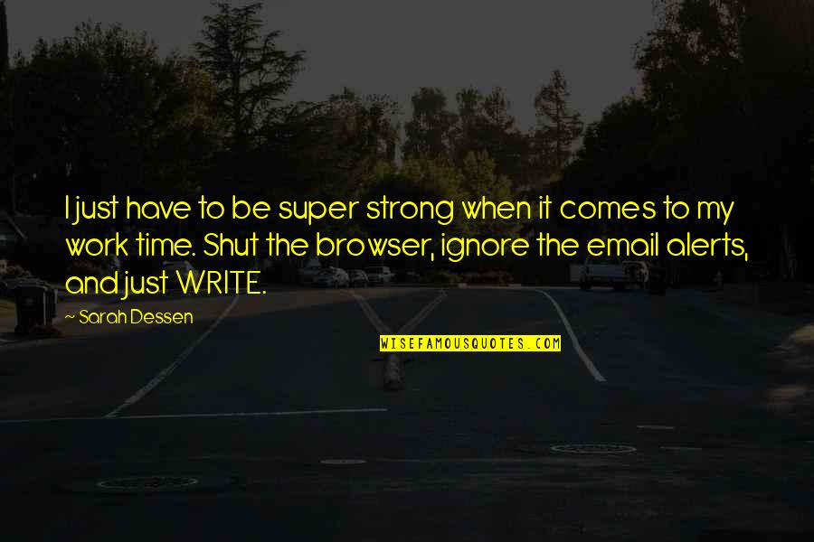 When Our Time Comes Quotes By Sarah Dessen: I just have to be super strong when