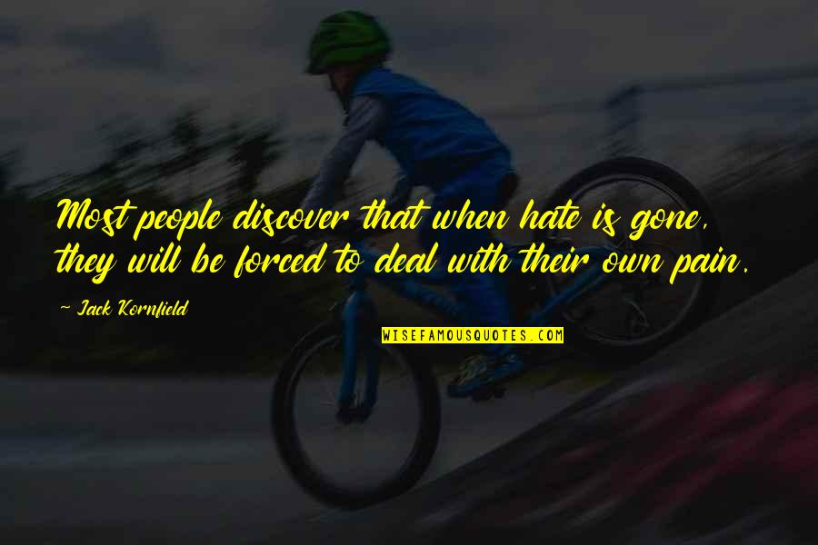 When Pain Quotes By Jack Kornfield: Most people discover that when hate is gone,