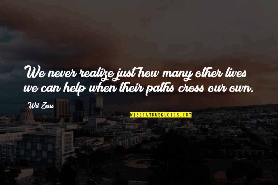 When Paths Cross Quotes By Wil Zeus: We never realize just how many other lives