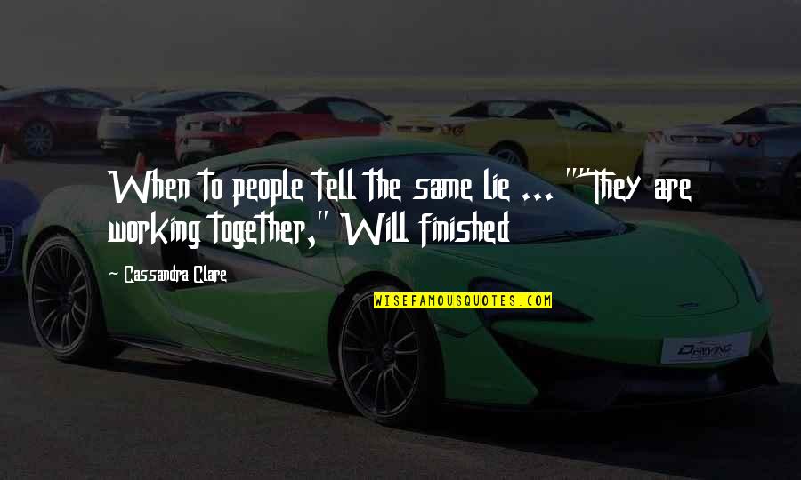 When People Lie To You Quotes By Cassandra Clare: When to people tell the same lie ...