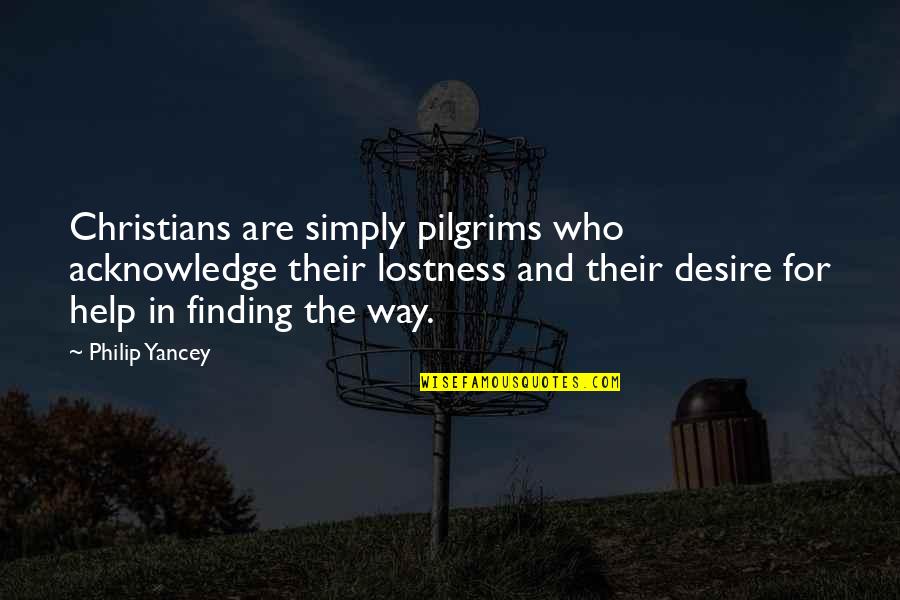 When People Play Mind Games Quotes By Philip Yancey: Christians are simply pilgrims who acknowledge their lostness When People Play Mind Games Quotes By Philip Yancey: Christians are simply pilgrims who acknowledge their lostness